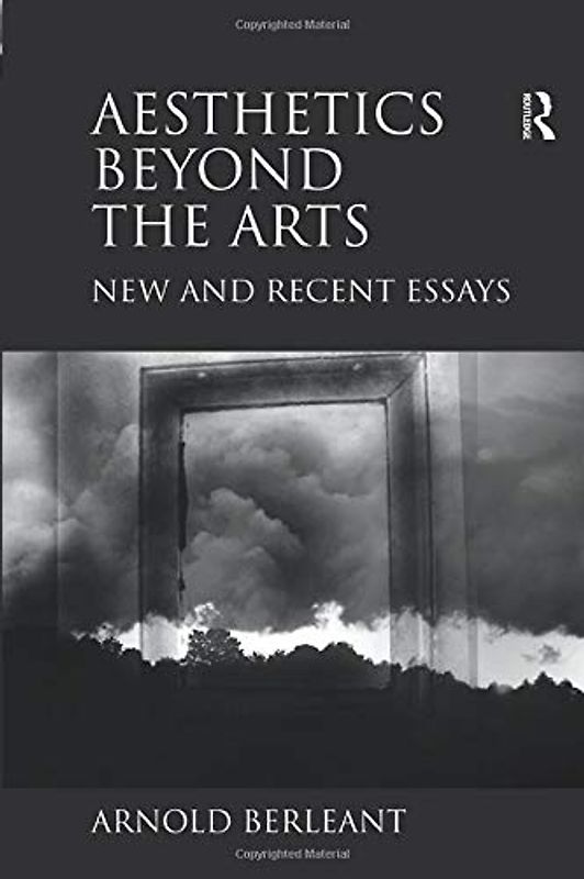Aesthetics beyond the Arts: New and Recent Essays
