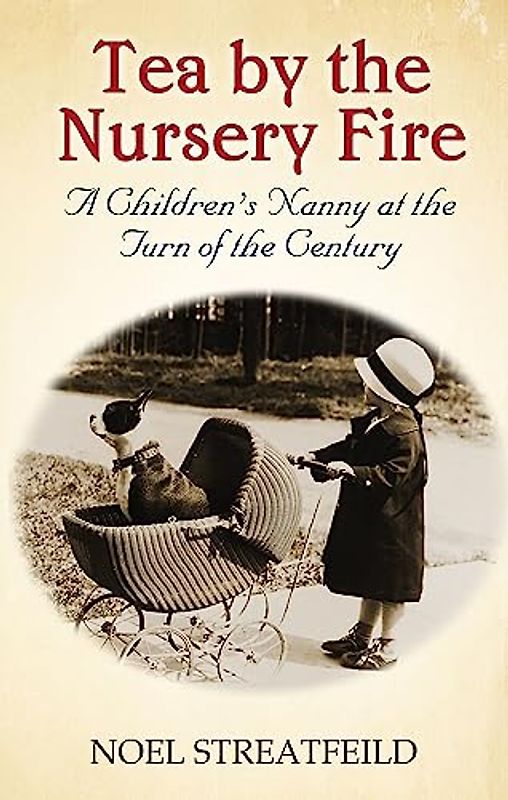 Tea By The Nursery Fire: B Format: A Children's Nanny at the Turn of the Century (Virago Modern Classics, Band 355)