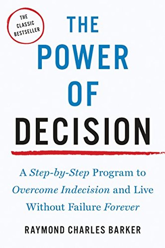 The Power of Decision: A Step-by-Step Program to Overcome Indecision and Live Without Failure Forever (Tarcher Master Mind Editions)