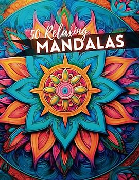 50 Relaxing Mandalas: Entspannung für Körper und Geist