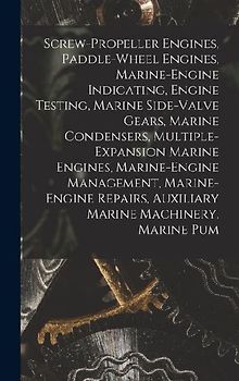Screw-Propeller Engines, Paddle-Wheel Engines, Marine-Engine Indicating, Engine Testing, Marine Side-Valve Gears, Marine Condensers, Multiple-Expansion Marine Engines, Marine-Engine Management, Marine-Engine Repairs, Auxiliary Marine Machinery, Marine Pum