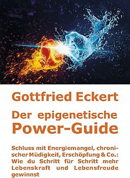 Der epigenetische Power-Guide. Schluss mit Energiemangel, chronischer Müdigkeit, Erschöpfung & Co.: Wie du Schritt für Schritt mehr Lebenskraft und Lebensfreude gewinnst