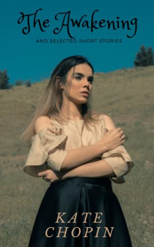 The Awakening and Selected Short Stories: 1900’s Feminist Literature (Annotated)