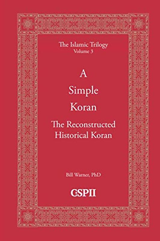 A Simple Koran: Readable and Understandable: The Reconstructed Historical Koran (The Islamic Trilogy, Band 3)