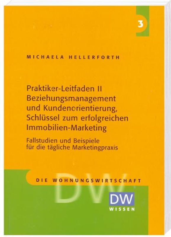 Praktiker-Leitfaden II - Beziehungsmanagement und Kundenorientierung, Schlüssel zum erfolgreichen Immobilien-Marketing