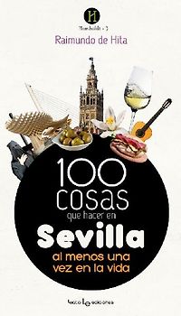 100 cosas que hacer en Sevilla : al menos una vez en la vida