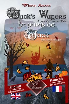 Jack's Wagers (A Jack O' Lantern Tale) - Les paris de Jack (Un conte celtique): Bilingual parallel text - Bilingue avec le texte en regard: English - French / Anglais - Français