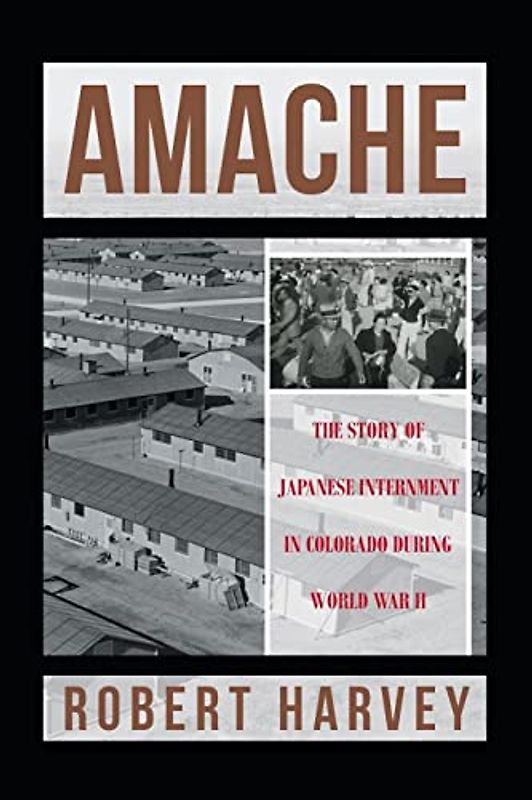 AMACHE: The Story of Japanese Internment in Colorado During World War II