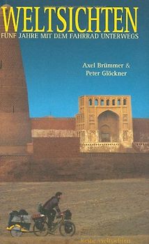 Weltsichten. Fünf Jahre mit dem Fahrrad unterwegs