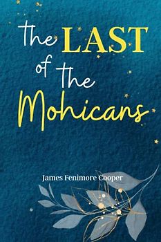 The Last of the Mohicans: Experience the Untamed Wilderness of America with 'The Last of the Mohicans', a Classic Tale of Adventure, Romance, and Frontier Survival!