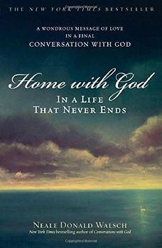 Home with God: In a Life That Never Ends: In a Live That Never Ends - Neale Donald Walsch