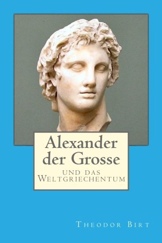 Alexander der Grosse: und das Weltgriechentum
