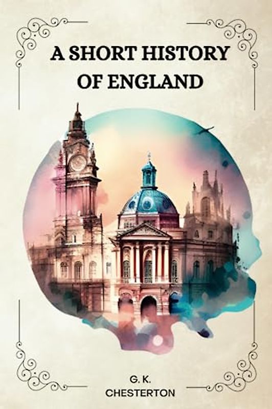 A Short History of England by G. K. Chesterton