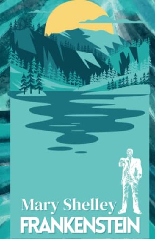 Frankenstein: Or, The Modern Prometheus