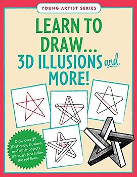 Learn to Draw 3d Illusions and More: Easy Step-by-step Drawing Guide