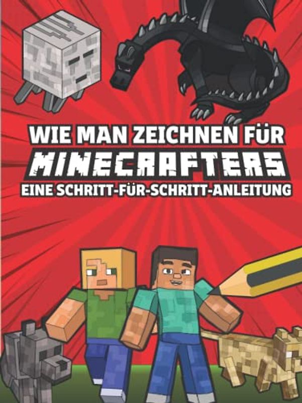 Wie man zeichnet für Minecrafters Eine Schritt für Schritt Anleitung: (inoffiziell) Kinder 8 bis 14 - Minecraft Geschenke für Jungen