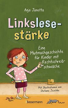Linkslesestärke - Eine Mutmachgeschichte für Kinder mit Rechtschreibschwäche und Legasthenie und für Kinder mit Mobbing-Erfahrung in der Schule