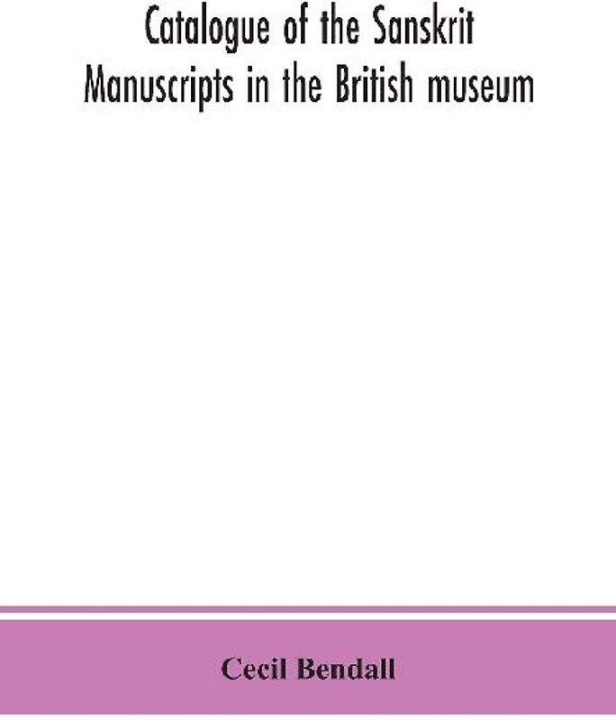 Catalogue of the Sanskrit manuscripts in the British museum