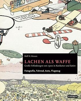 Rolf H. Krauss: Lachen als Waffe. Große Erfindungen um 1900 in Karikatur und Satire
