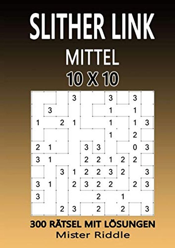 SLITHER LINK 10 x 10 - MITTEL - 300 RÄTSEL MIT LÖSUNGEN