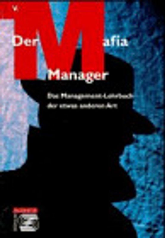 Der Mafia-Manager. Das Management-Lehrbuch der etwas anderen Art