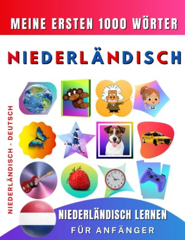 Niederländisch lernen für Anfänger, meine ersten 1000 Wörter: Zweisprachiges Niederländisch-Deutsch-Lernbuch für Kinder und Erwachsene