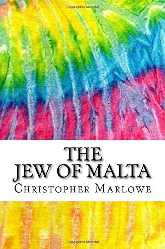 The Jew of Malta: Includes MLA Style Citations for Scholarly Secondary Sources, Peer-Reviewed Journal Articles and Critical Essays (Squid Ink Classics)