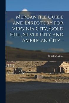 Mercantile Guide and Directory for Virginia City, Gold Hill, Silver City and American City ..