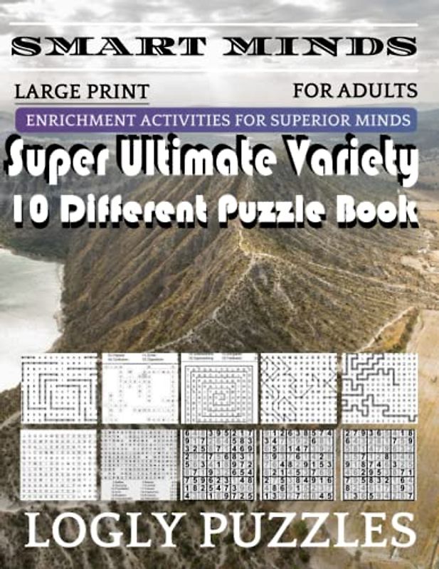 Smart Minds -Variety 10 Different Puzzle Book For Adults: Ultimate Variety Puzzles Large-Print Word Search, Word Maze .Word Spiral ,Word Angles, ... Crossword And Sudoku Easy , Medium And Hard