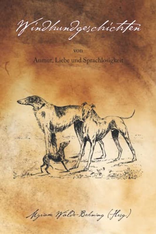 Windhundgeschichten: von Anmut, Liebe und Sprachlosigkeit