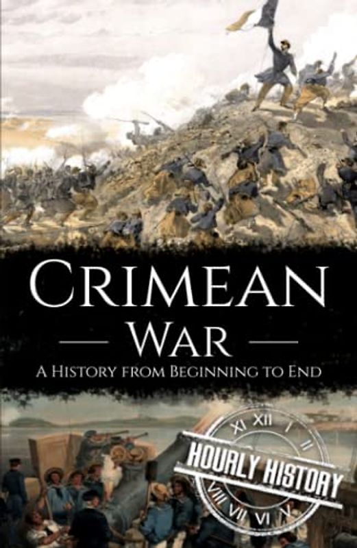 Crimean War: A History from Beginning to End (History of Russia)