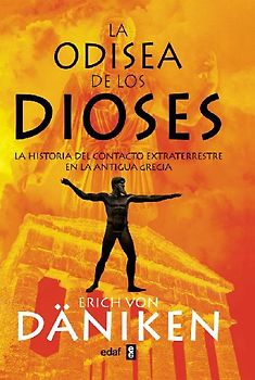 La odisea de los dioses : la historia del contacto extraterrestre en la Antigua Grecia