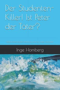 Der Studenten-Killer! Ist Peter der Täter?: Bestialische Morde. Mobbing und ein übler Verdacht