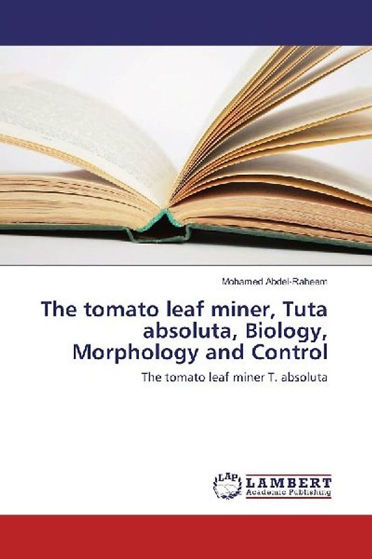 The tomato leaf miner, Tuta absoluta, Biology, Morphology and Control