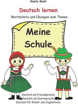 Deutsch lernen. Wortschatz und Übungen zum Thema: Meine Schule. Deutsch als Fremdsprache. Deutsch als Zweitsprache. Deutsch für Kinder und Jugendliche.