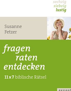 fragen, raten, entdecken. 11x7 biblische Rätsel