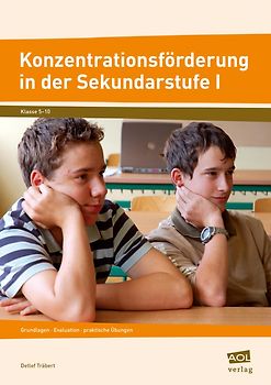 Konzentrationsförderung in  der Sek I. Grundlagen, Evaluation, praktische Übungen (5. bis 10. Klasse)
