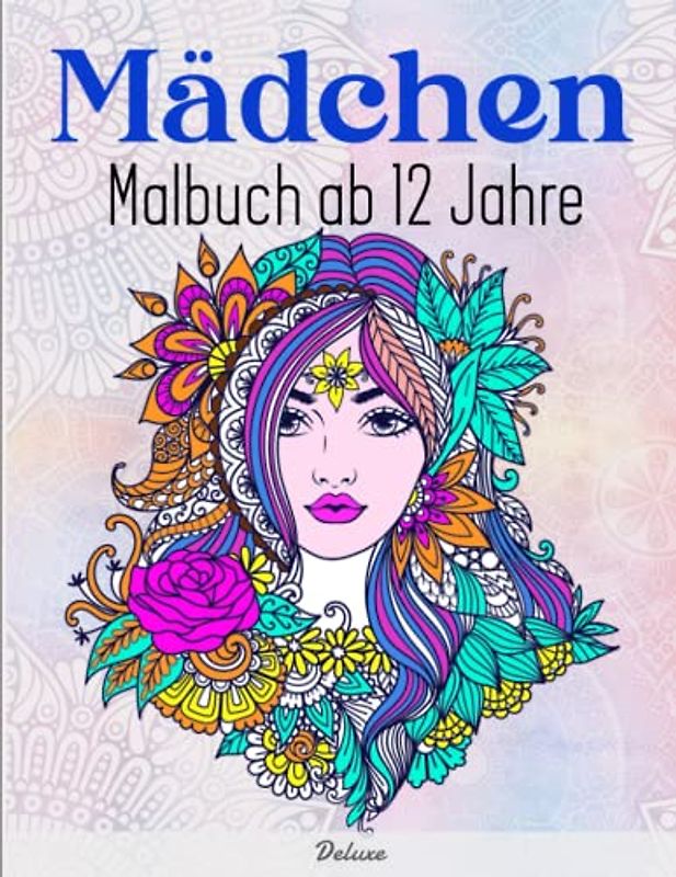 Mädchen Malbuch ab 12 Jahre - Deluxe: Beschäftigungsbuch, Ausmalbuch mit 50 liebevolle Motive, besonders inspirierend für Mädchen, Teenagers | Farbdesigns Für Stundenlangen Spaß
