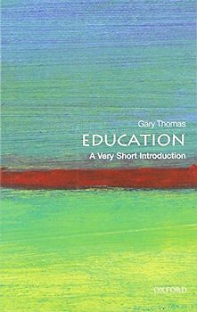 Education: A Very Short Introduction (Very Short Introductions) - Thomas, Gary