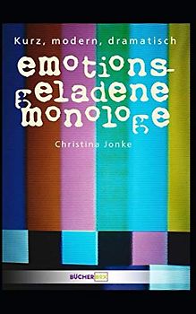 Emotionsgeladene Monologe. Kurz, modern, dramatisch.