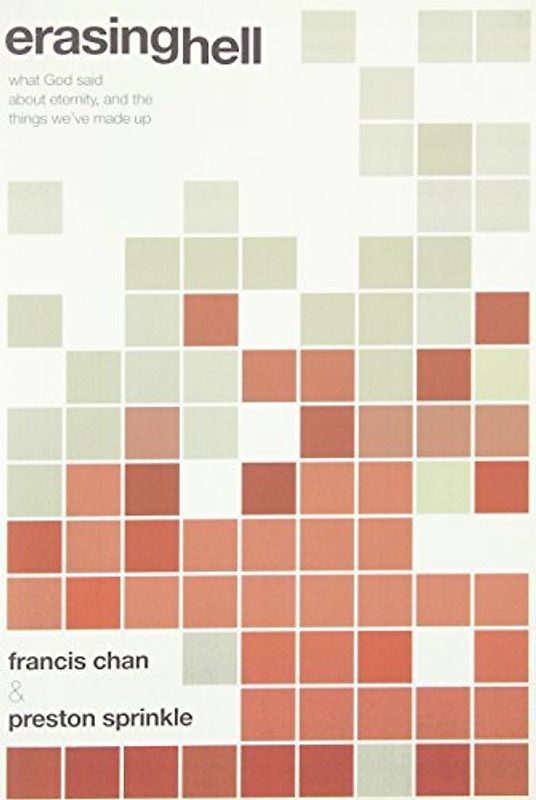 Erasing Hell: What God Said about Eternity, and the Things We Made Up - Francis Chan