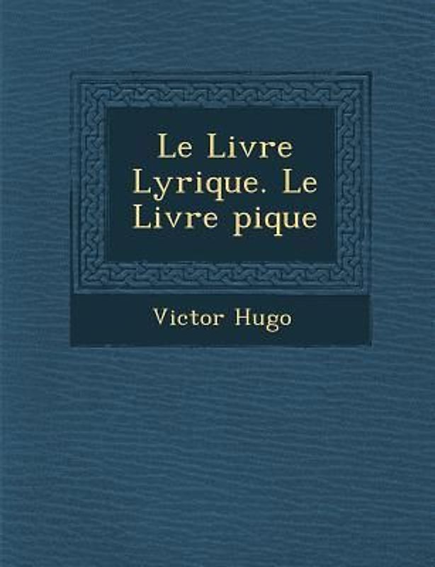 Le Livre Lyrique. Le Livre �pique