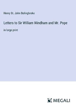 Letters to Sir William Windham and Mr. Pope