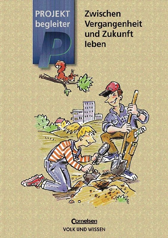 Projektbegleiter / 5./6. Schuljahr - Zwischen Vergangenheit und Zukunft leben. Arbeitsheft