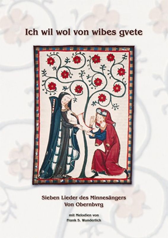 Ich will wol von wibes gvete. Sieben Lieder des Minnesängers von Obernburg