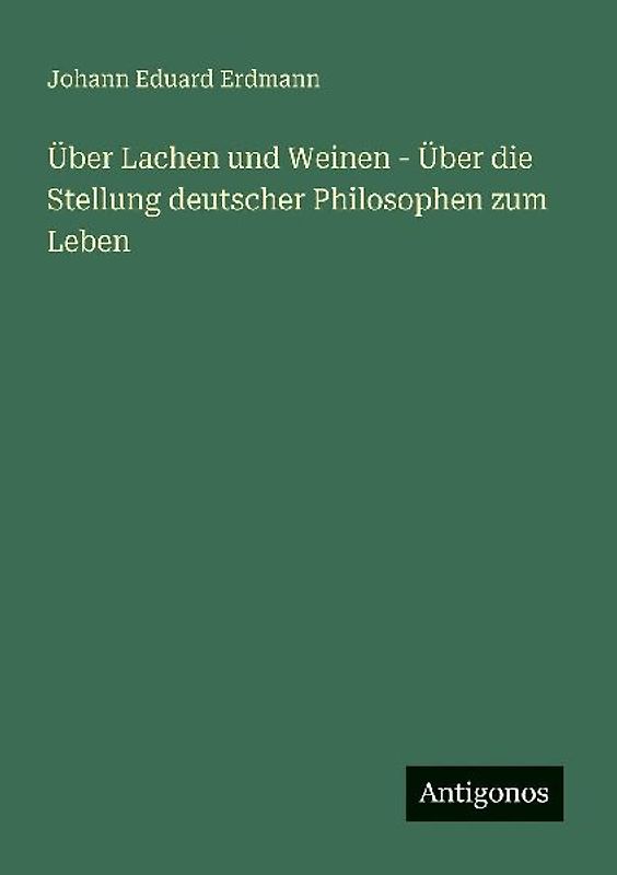 Über Lachen und Weinen - Über die Stellung deutscher Philosophen zum Leben