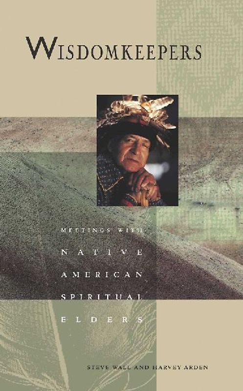 Wisdomkeepers: Meetings With Native American Spiritual Leaders: Meetings with Native American Spiritual Elders (Earthsong Collection) - Harvey Arden