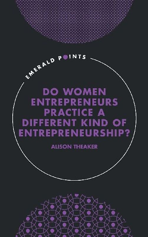 Do Women Entrepreneurs Practice a Different Kind of Entrepreneurship?