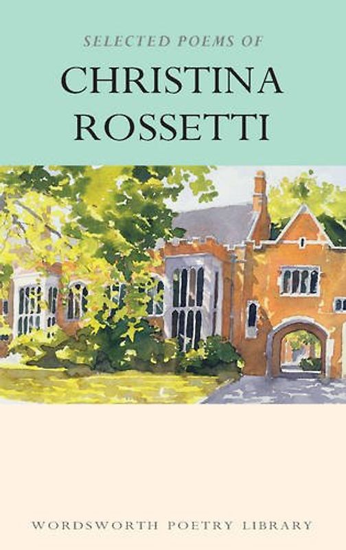 Selected Poems of Christina Rossetti (Wordsworth Collection) - Rossetti, Christina Georgina