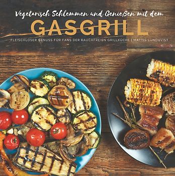 Vegetarisch Schlemmen und Genießen mit dem Gasgrill